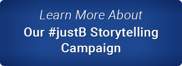 Learn More About Our #justB Storytelling Campaign