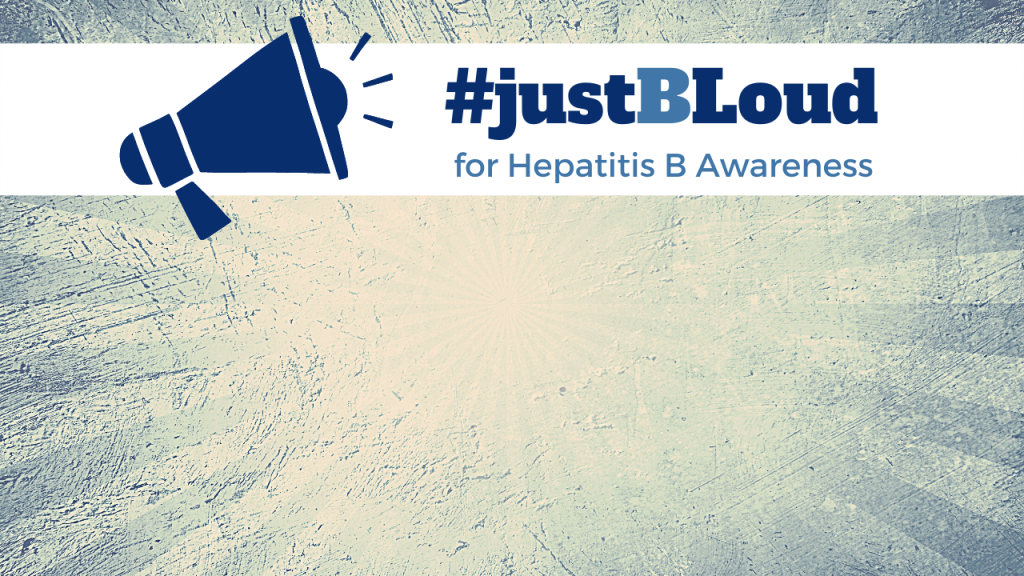 May Hepatitis Awareness Month #justBLoud - Hepatitis B Foundation